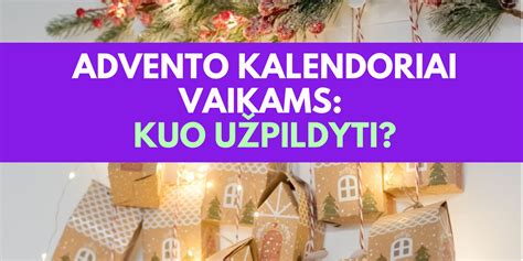 įvairūs advento kalendoriai vaikams