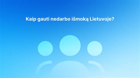 Schema, kaip gauti nedarbo išmoką